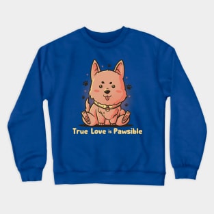 True Love is Pawsible - Dog Pet Lover Gift Crewneck Sweatshirt